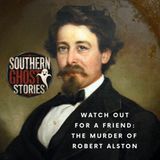 Watch Out For a Friend: The Murder of Robert Alston
