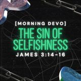 The Sin of Selfishness [Morning Devo]