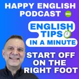 962 - Start Off On The Right Foot - English Tips in a Minute | Happy English