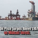 Oil Prices Surges Above $107 on Mideast Unrest.