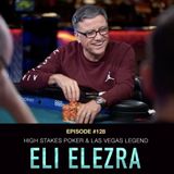 #128 Eli Elezra: High Stakes Poker & Las Vegas Legend