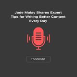 Jade Malay Shares Expert Tips for Writing Better Content Every Day