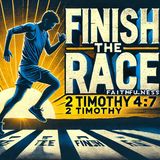Finish The Race: Are You Ready to Finish Strong?
