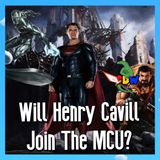 Will Henry Cavill Join The MCU?