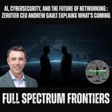 AI, Cybersecurity, and the Future of Networking | ZeroTier CEO Andrew Gault Explains What’s Coming