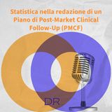 Il ruolo della statistica nella redazione di un Piano di Post-Market Clinical Follow-Up (PMCF) per un Dispositivo Medico