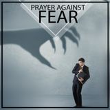 Prayer Against Fear | Christian-Meditations.com