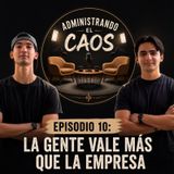 Episodio 10: La gente vale más que la empresa