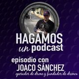 Episodio 4 || Joaco Sánchez || Operador de Drone y fundador de DRONEX México