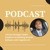 Johnny Santiago Valdez Calderon on Building Smarter Software with Cognitive AI