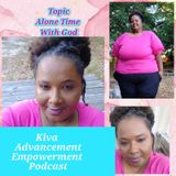 Episode 167 Alone Time me With God- #Kiva Advancement For Women #iheartradio
