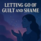Letting Go Of Guilt And Shame Meditation
