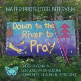 Water Protector Interview: Ember Phoenix & Ben Joselyn on Building Community, Healing & Resistance, Ep. 36