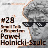 #28 Small Talk z Ekspertem - Paweł Holnicki-Szulc