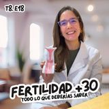 T8. E18. Fertilidad a los 30