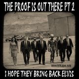 The Proof is out There PT 2: I Hope they bring back Elvis (May 19, 2026)