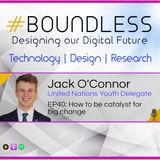EP40: Jack O'Connor, United Nations Youth Delegate: How to be catalyst for big change