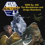 SWR Ep. 250: The Mandalorian and Grogu Reactions