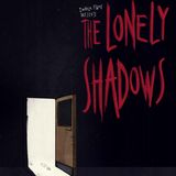 The Lonely Shadows Part 4 or 4