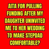 AITA for staying away after my daughter uninvited me to her wedding?
