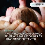 Editorial: A nota técnica do aborto e a prudência para escolher as lutas mais importantes