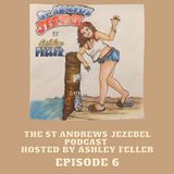 The St. Andrews Jezebel Podcast Episode 6
