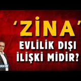 Zina Evlilik Dışı İlişki midir    AHMET KURUCAN