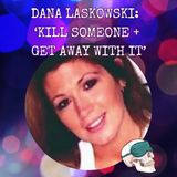 Dana Laskowski:  ‘Kill Someone + Get Away With It’