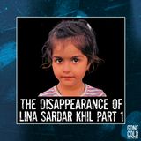 The Disappearance of Lina Sardar Khil Part 1