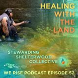 Healing with the Land, Stewarding Shelterwood Collective | Ep. 52