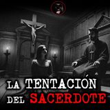 LA TENTACIÓN DE UN SACERDOTE | RELATOS DE BRUJERÍA | RELATOS Y LEYENDAS DE TERROR