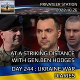War Day 244: Ukraine War Chronicles w/guest General Ben Hodges, Alexey Arestovych & Mark Feygin