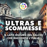 ULTRAS E SCOMMESSE - il lato oscuro del calcio che racconta l’Italia