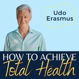 HOW TO ACHIEVE TOTAL HEALTH || UDO ERASMUS