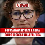 Deputata arrestata a Roma: il colpo di scena che scuote la politica!