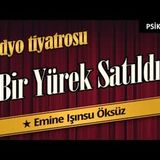Bir Yürek Satıldı - Radyo Tiyatrosu Dinle
