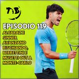 Episodio 119 - Alcaraz e Sinner avanzano rischiando, Berrettini e Musetti out a Monte-Carlo