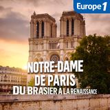 Episode 1 : «Notre-Dame de Paris, le brasier»