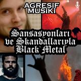 Sansasyonları ve Skandallarıyla Black Metal
