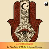 Caravanserraglio, la newsletter di Medio Oriente e Dintorni