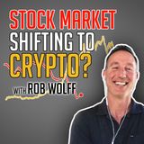 98. Stock Market Shifting To Crypto? | Rob Wolff of Digital Asset News