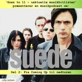 116: Suede [Del 2: Fra Coming Up til nedturen]