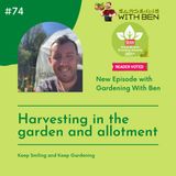 Episode 74 - Harvesting in the garden and the allotment