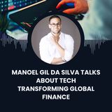Manoel Gil Da Silva Talks About Tech Transforming Global Finance