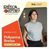 #175 | Especial Eleições 2026 | O papel do Executivo, com a cientista política Pollyanna Bretas