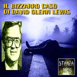 IL BIZZARRO CASO DI DAVID GLENN LEWIS (Stanza 1408 Podcast)