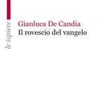 Gianluca De Candia "Il rovescio del Vangelo"
