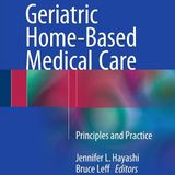 Geriatric Home-Based Medical Care: Principles and Practice