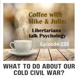 What to do about Our Cold Civil War? (ep 235)