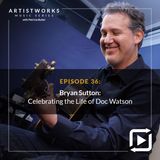 Bryan Sutton: Celebrating the Life of Doc Watson